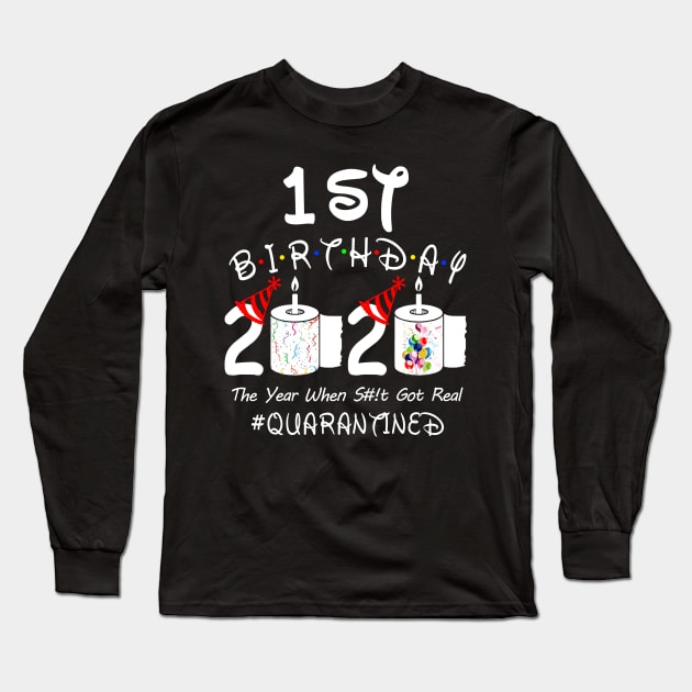 1st Birthday 2020 The Year When Shit Got Real Quarantined Long Sleeve T-Shirt by Rinte